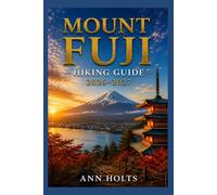 MOUNT FUJI HIKING GUIDE 2026-2027: Best Trails, Beginner and Solo Hike Tips, Waterfalls, Scenic Routes, and Itineraries (Ultimate Cruise & Hiking Adventure Series)