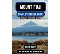 Mount Fuji Hiking Guide 2026-2027: Complete Trail, Climb & Summit Experience Manual: 115 (TrailWise 2025 Hiking Edition)