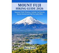 MOUNT FUJI, HIKING GUIDE 2026: Seasonal Climb Windows, Yoshida Trail Secrets, Sunrise Summit and Fuji Five Lakes Hikes: 6 (ADVENTURE BEYOND MAPS)