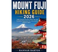 MOUNT FUJI HIKING GUIDE 2026: Trails, Sunrise Summit, Safety Tips and Complete Preparation for a Successful Climb in Japan: 107 (Epic Journeys: The ... Travel Guide to Unforgettable Destinations.)