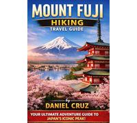 mount fuji hiking travel guide: “Your All-in-One Travel Companion for Japan’s Legendary Mountain”