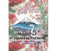 Mount Fuji in Japanese Patterns: A Refined Adult Coloring Book of Traditional Motifs and Festive Symbols (adult coloring book for women)
