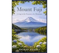 MOUNT FUJI Living in the Presence of a Mountain