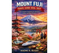 Mount Fuji Travel Guide 2026-2027: Your Complete Companion for Adventure, Culture, and Scenic Wonders