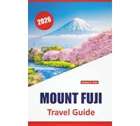 MOUNT FUJI TRAVEL GUIDE 2026: Top Things to Do, Hiking Trails, Scenic Views, Hot Springs, Cultural Sites, and Travel Tips for Visiting Japan’s Iconic Volcano