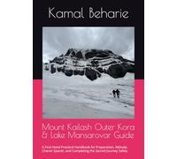 Mount Kailash Outer Kora & Lake Mansarovar Guide: A First-Hand Practical Handbook for Preparation, Altitude, Charan Sparsh, and Completing the Sacred Journey Safely