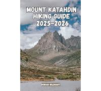 MOUNT KATAHDIN Hiking Guide 2025-2026: Trails, Tips & Adventure in Baxter State Park. (Trek the World: Essential Hiking Guide Series)