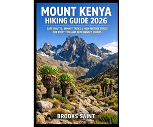 MOUNT KENYA HIKING GUIDE 2026: SAFE ROUTES, SUMMIT TREKS & HIGH-ALTITUDE TRAILS FOR FIRST-TIME AND EXPERIENCED HIKERS: 74 (ROAM THE EARTH)