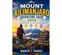 Mount Kilimanjaro Adventure Guide 2026: Easy Tips for Hiking, Travel, Hotels, and Local Experiences