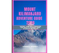 MOUNT KILIMANJARO ADVENTURE GUIDE 2026: Hiking, Camping & Trekking the World’s Highest Free-Standing Mountain (Pathfinder Travel And Adventure Guides)