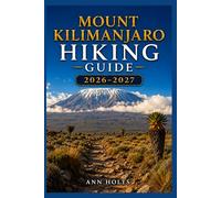 MOUNT KILIMANJARO HIKING GUIDE 2026-2027: Best Trails, Beginner and Solo Hike Tips, Waterfalls, Scenic Routes, and Itineraries (Ultimate Cruise & Hiking Adventure Series)