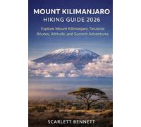 MOUNT KILIMANJARO HIKING GUIDE 2026: Explore Mount Kilimanjaro, Tanzania: Routes, Altitude, and Summit Adventures (The Trailblazer’s Hiking Adventure Series)