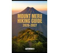 Mount Meru Hiking Guide 2026 - 2027: Thrilling routes, guided itineraries, safety strategies, altitude tips, gear essentials, and summit success plan. (Outdoor and Nature Travel Books)
