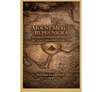 MOUNT MERU & RUPES NIGRA: The Magnetic Mountain of the North Pole Maps, Navigators, and the Echoes of a Forgotten Axis