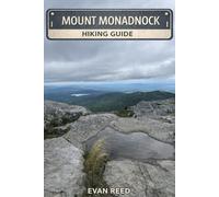 Mount Monadnock Hiking Guide: "Summit Trails, Loop Routes, Scenic Overlooks & Seasonal Hiking in Southern New Hampshire"