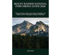 MOUNT RAINIER NATIONAL PARK HIKING GUIDE 2026: Discover the Best Trails, Scenic Routes, Waterfalls, and Hidden Gems in Washington's Majestic Wilderness