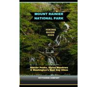 MOUNT RAINIER NATIONAL PARK HIKING GUIDE 2026: Glacier Peaks, Alpine Meadows & Washington’s Best Day Hikes (Journeys & Destinations)