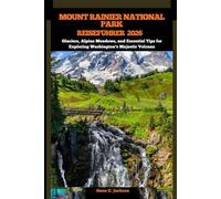 MOUNT RAINIER NATIONAL PARK REISEFÜHRER 2026: Glaciers, Alpine Meadows, and Essential Tips for Exploring Washington’s Majestic Volcano (EPIC ... THE GLOBAL( Discovering traiol of a lifetime)