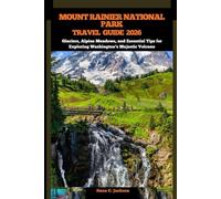 MOUNT RAINIER NATIONAL PARK TRAVEL GUIDE 2026: Glaciers, Alpine Meadows, and Essential Tips for Exploring Washington’s Majestic Volcano