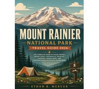 Mount Rainier National Park Travel Guide 2026: The Complete Guide to Scenic Drives, Hiking Trails, Waterfalls, Wildlife, Camping, Hidden Gems, and Unforgettable Mountain Adventures