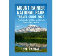 MOUNT RAINIER NATIONAL PARK TRAVEL GUIDE 2026: Trails, Peaks, Wildlife, and Helpful Tips for Every Visitor