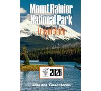 Mount Rainier National Park Travel Guide: Explore the Trail-by-Trail, Town-by-Town Adventure Through Washington’s Iconic Mountain Wonderland