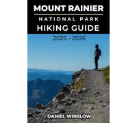 MOUNT RAINIER NATIONAL PARKS HIKING GUIDE 2025 - 2026: Explore Glacial Peaks, Alpine Meadows, and Scenic Trails Across Washington’s Iconic Wilderness (Wild Pathways)
