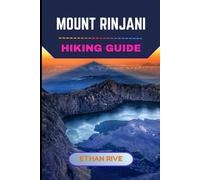 MOUNT RINJANI HIKING GUIDE: 54 (Journeys Through Nature, Culture, and Timeless Landscapes)
