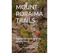 MOUNT RORAIMA TRAILS: Journey to the Roof of the Guiana Shield
