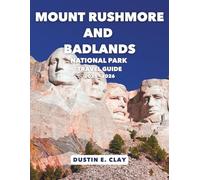 Mount Rushmore and Badlands National Park Travel Guide 2025 - 2026: Discover Ancient Landscapes, Sacred Heritage, and America's Most Famous Faces ... Masterpieces: U.S. National Park Series)