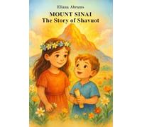 MOUNT SINAI The Story of Shavuot: The Eternal Story of Shavuot, Courage, Torah, and the Children on Mount Sinai A Fable Story of the Importance of Jewish Holidays
