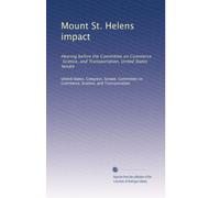 Mount St. Helens impact: Hearing before the Committee on Commerce, Science, and Transportation, United States Senate