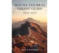 MOUNT TOUBKAL HIKING GUIDE 2026 - 2027: Routes, Planning Tips, and Practical Insights for Trekking North Africa’s Highest Peak (The Ultimate Hiking Guide Series)