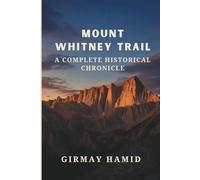 Mount Whitney: Trail A Complete Historical Chronicle