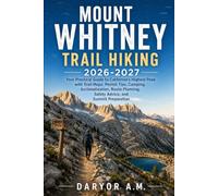 Mount Whitney Trail Hiking 2026-2027: Your Practical Guide to California’s Highest Peak with Trail Maps, Permit Tips, Camping, Acclimatization, Route ... Preparation (Nature Routes Travel Series)