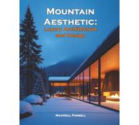 Mountain Aesthetic: Luxury Architecture and Design