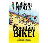 Mountain Bike!: A Manual of Beginning to Advanced Technique (William Nealy Collection)
