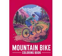 Mountain Bike Coloring Book: An Exciting Collection of Adventure-Filled Trails Scenic Rides