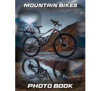 Mountain Bikes Photography Book: Mountain Biking Adventure Photo Collection for Outdoor Enthusiasts | 40 Trail Riding Images