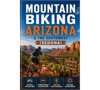 Mountain Biking Arizona & the Southwest: A Trail Guide to Sedona, Flagstaff, and the Southwest's Best Singletrack