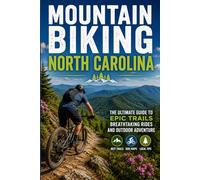 Mountain Biking North Carolina (Pisgah & DuPont): The Ultimate Trail Guide to Pisgah National Forest, DuPont State Forest, and the Singletrack of the Southern Appalachians
