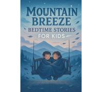 Mountain Breeze Bedtime Stories for Kids: Breathe into Mountain Breeze Stories of Courage, Joy & Starry Nights! (Perfect for Young Adventurers & Dreamers)
