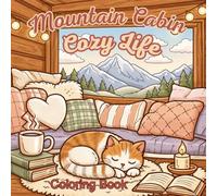 Mountain Cabin Cozy Life Coloring Book: 50 Relaxing Cabin Scenes for Stress Relief, Cozy Living & Nature Lovers