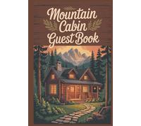 Mountain Cabin Guest Book: A Cozy Place to Capture Guest Memories, Favorite Moments, and Special Cabin Experiences in One Beautiful Keepsake (Destination Guest Books)