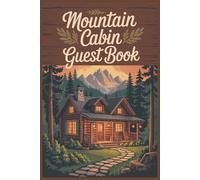 Mountain Cabin Guest Book: A Cozy Place to Capture Guest Memories, Favorite Moments, and Special Cabin Experiences in One Beautiful Keepsake (Destination Guest Books)
