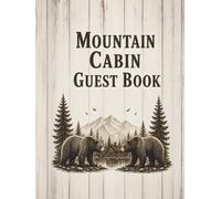 MOUNTAIN CABIN GUEST BOOK: Visitor Guest Sign-In Book for Cabin, Mountain House, Vacation Home, Rental Guests, Lodge, Guest House & Outdoor Memories