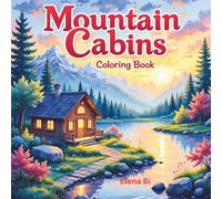 Mountain Cabins Coloring Book: Relaxing Scenes of Cozy Cabins, Lakes, and Forests