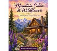 Mountain Cabins & Wildflowers: A Relaxing Rustic Escape Coloring Book (Nature’s Simple Joys)