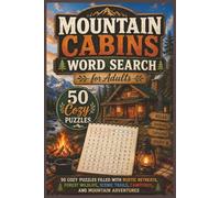 Mountain Cabins Word Search for Adults: 50 Cozy Puzzles Filled with Rustic Retreats, Forest Wildlife, Scenic Trails, Campfires, and Mountain Adventures (Word search books collection)