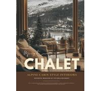 Mountain Chalet Interior Design Magazine: Winter Cabin Style Coffee Table Book & Après-Ski Living with Alpine Ski Chalets, Rustic Lodge Interiors, and ... Alps to Big Sky, Sun Valley, and Breckenridge
